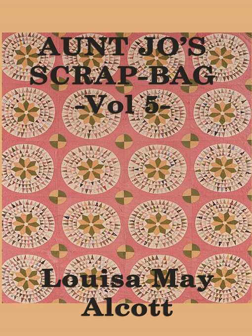 Title details for Aunt Jo's Scrap Bag by Louisa May Alcott - Available
